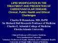 LIPID MODIFICATION IN THE TREATMENT AND PREVENTION OF CARDIOVASCULAR DISEASE: Clinical, Public Health and Ethical Challenges PowerPoint PPT Presentation