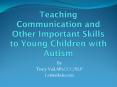 Teaching Communication and Other Important Skills to Young Children with Autism PowerPoint PPT Presentation