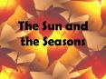 The Sun and the Seasons PowerPoint PPT Presentation