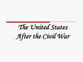 The United States After the Civil War PowerPoint PPT Presentation