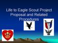 Life to Eagle Scout Project Proposal and Related Procedures PowerPoint PPT Presentation
