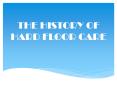 THE HISTORY OF HARD FLOOR CARE PowerPoint PPT Presentation
