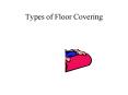 Types of Floor Covering PowerPoint PPT Presentation