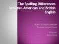 The Spelling Differences between American and British English PowerPoint PPT Presentation