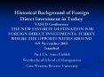 Historical Background of Foreign Direct Investment in Turkey YASED Conference THE NEW FAVORITE DESTINATION FOR FOREIGN DIRECT INVESTMENTS: TURKEY WHERE THE OPPORTUNITIES ABOUND 8-9 November 2005 Istanbul PowerPoint PPT Presentation