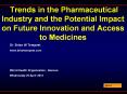 Trends in the Pharmaceutical Industry and the Potential Impact on Future Innovation and Access to Medicines PowerPoint PPT Presentation