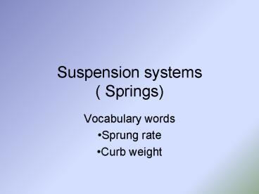 Suspension systems ( Springs)