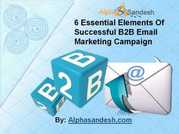 6 Essential Elements Of Successful B2B Email Marketing Campaign