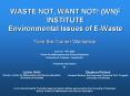 WASTE NOT, WANT NOT! (WN)2 INSTITUTE Environmental Issues of E-Waste PowerPoint PPT Presentation