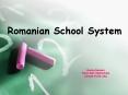 Romanian School System PowerPoint PPT Presentation
