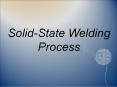 SOLID STATE WELDING PROCESS PowerPoint PPT Presentation