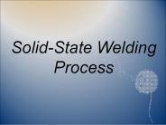 SOLID STATE WELDING PROCESS
