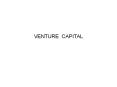 VENTURE CAPITAL PowerPoint PPT Presentation