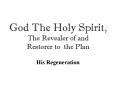 God The Holy Spirit, The Revealer of and Restorer to the Plan PowerPoint PPT Presentation