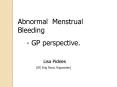 Abnormal vaginal bleeding Case Quiz When to refer for hysteroscopy PowerPoint PPT Presentation