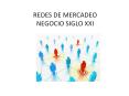 REDES DE MERCADEO NEGOCIO SIGLO XXI PowerPoint PPT Presentation