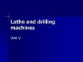 Lathe and drilling machines PowerPoint PPT Presentation