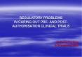 REGULATORY PROBLEMS IN CARING OUT PRE- AND POST- AUTHORISATION CLINICAL TRIALS PowerPoint PPT Presentation