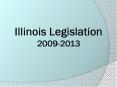 Illinois Legislation 2009-2013 PowerPoint PPT Presentation
