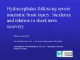 Hydrocephalus following severe traumatic brain injury: Incidence and relation to short-term recovery PowerPoint PPT Presentation