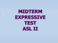 MIDTERM EXPRESSIVE TEST ASL II PowerPoint PPT Presentation