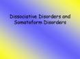 Dissociative Disorders and Somatoform Disorders PowerPoint PPT Presentation