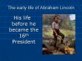 The early life of Abraham Lincoln PowerPoint PPT Presentation