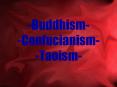 -Buddhism- -Confucianism- -Taoism- PowerPoint PPT Presentation