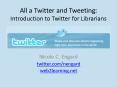 All a Twitter and Tweeting: Introduction to Twitter for Librarians PowerPoint PPT Presentation