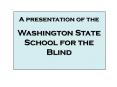 A Presentation of the Washington State School for the Blind PowerPoint PPT Presentation