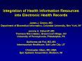 Integration of Health Information Resources into Electronic Health Records James J. Cimino, MD Department of Biomedical Informatics, Columbia University, New York, NY  PowerPoint PPT Presentation