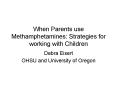 When Parents use Methamphetamines: Strategies for working with Children PowerPoint PPT Presentation