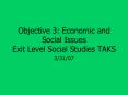 Objective 3: Economic and Social Issues Exit Level Social Studies TAKS PowerPoint PPT Presentation