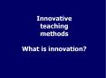 Innovative teaching methods What is innovation? PowerPoint PPT Presentation