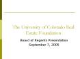 The University of Colorado Real Estate Foundation PowerPoint PPT Presentation
