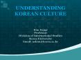 UNDERSTANDING KOREAN CULTURE  Kim Eungi Professor Division of International Studies Korea University Email: aekim@korea.ac.kr PowerPoint PPT Presentation