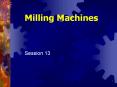 Milling Machines PowerPoint PPT Presentation