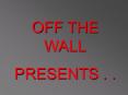 OFF THE WALL PowerPoint PPT Presentation