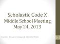 Scholastic Code X Middle School Meeting May 24, 2013 PowerPoint PPT Presentation