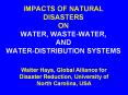 IMPACTS OF NATURAL DISASTERS ON WATER, WASTE-WATER, AND WATER-DISTRIBUTION SYSTEMS PowerPoint PPT Presentation
