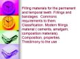 Filling materials for the permanent and temporal teeth. Fillings and bandages. Commons requirements to them. Classification. Modern fillings material ( cements, amalgam, composition materials). Composition, properties. Thestimony to the use PowerPoint PPT Presentation
