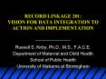 RECORD LINKAGE 201: VISION FOR DATA INTEGRATION TO ACTION AND IMPLEMENTATION PowerPoint PPT Presentation