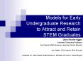 Models for Early Undergraduate Research to Attract and Retain STEM Graduates PowerPoint PPT Presentation