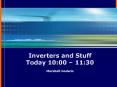 Inverters and Stuff Today 10:00  PowerPoint PPT Presentation