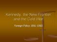 Kennedy, the New Frontier and the Cold War PowerPoint PPT Presentation