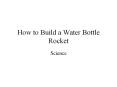 How to Build a Water Bottle Rocket PowerPoint PPT Presentation