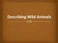 Describing Wild Animals PowerPoint PPT Presentation
