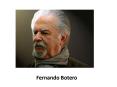 Fernando Botero PowerPoint PPT Presentation