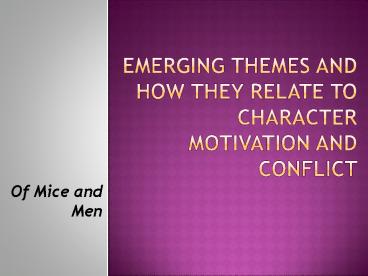 Emerging Themes and how they relate to character motivation and conflict