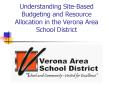 Understanding Site-Based Budgeting and Resource Allocation in the Verona Area School District PowerPoint PPT Presentation